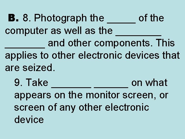  B. 8. Photograph the _____ of the computer as well as the _______