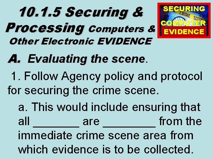 10. 1. 5 Securing & Processing Computers & Other Electronic EVIDENCE SECURING COMPUTER EVIDENCE