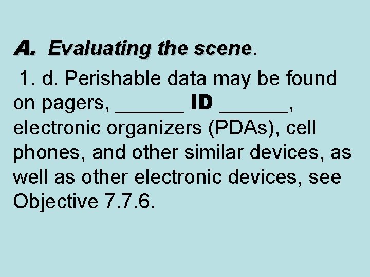 A. Evaluating the scene 1. d. Perishable data may be found on pagers, ______