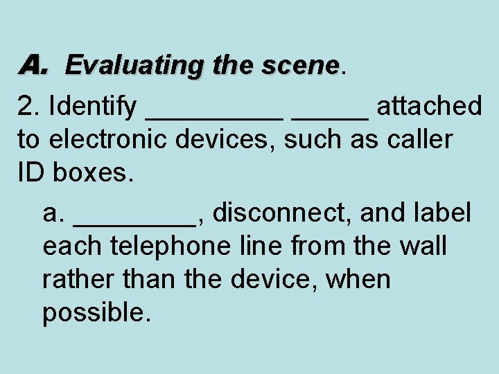 A. Evaluating the scene 2. Identify _____ attached to electronic devices, such as caller