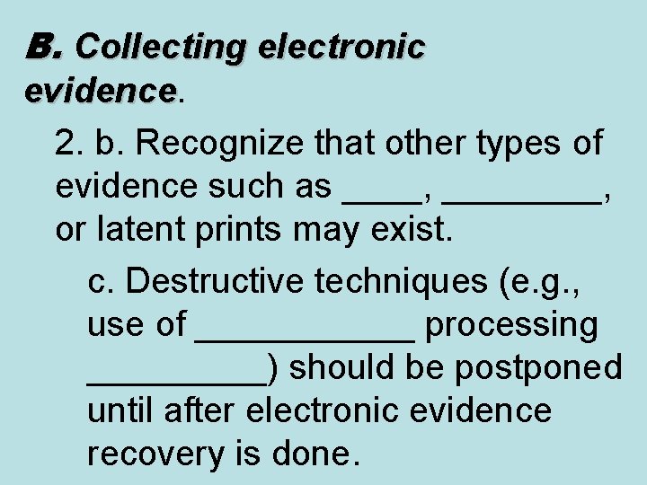 B. Collecting electronic evidence 2. b. Recognize that other types of evidence such as