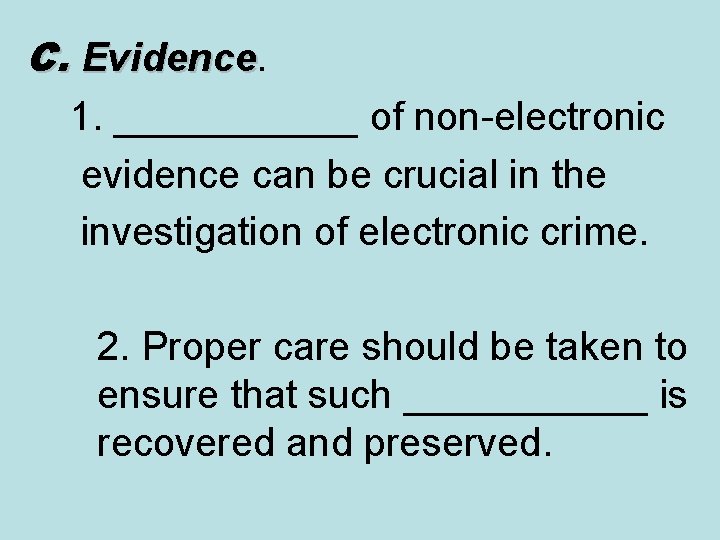 C. Evidence 1. ______ of non-electronic evidence can be crucial in the investigation of