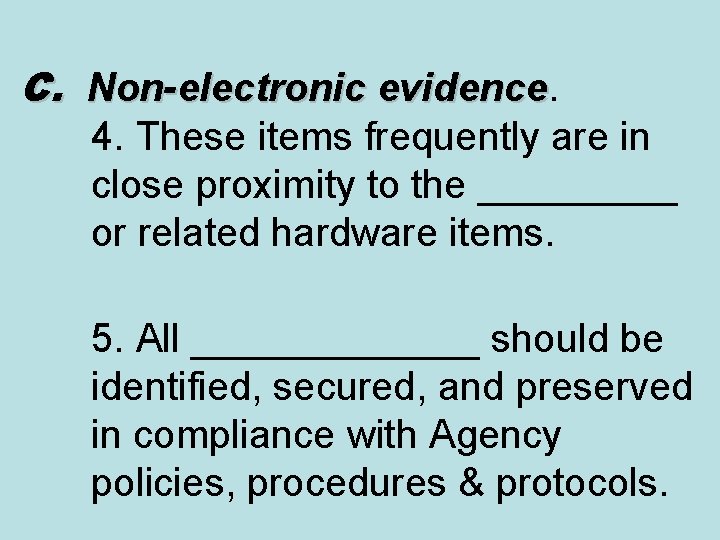 C. Non-electronic evidence 4. These items frequently are in close proximity to the _____