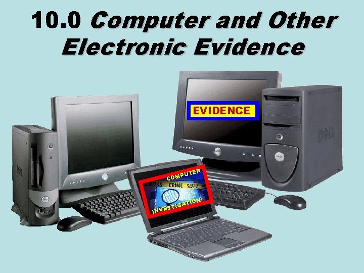 10. 0 Computer and Other Electronic Evidence EVIDENCE TER PU COM N ATIO STIG