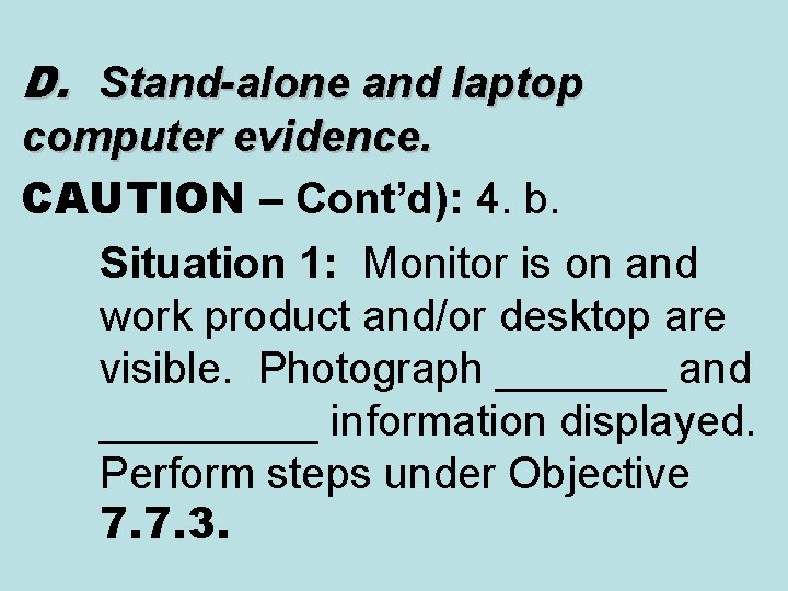 D. Stand-alone and laptop computer evidence. CAUTION – Cont’d): 4. b. Situation 1: Monitor