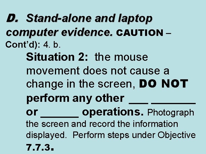 D. Stand-alone and laptop computer evidence. CAUTION – Cont’d): 4. b. Situation 2: the