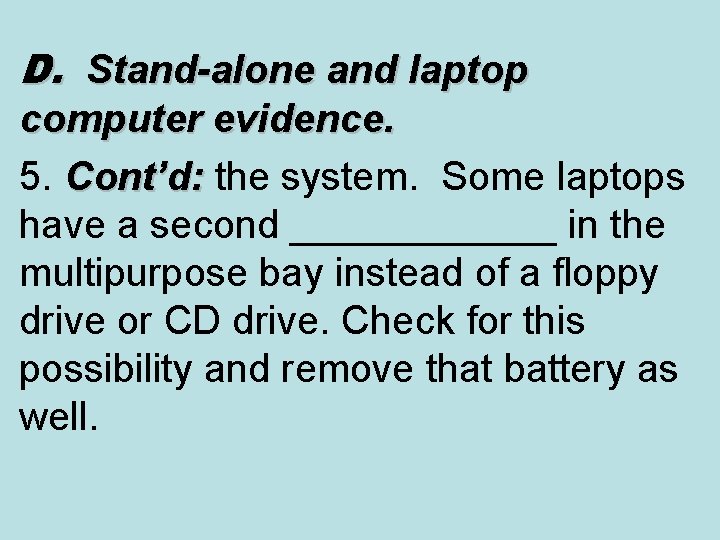 D. Stand-alone and laptop computer evidence. 5. Cont’d: the system. Some laptops Cont’d: have