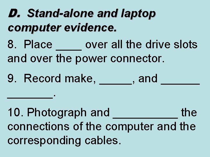 D. Stand-alone and laptop computer evidence. 8. Place ____ over all the drive slots