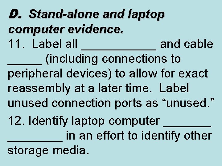 D. Stand-alone and laptop computer evidence. 11. Label all ______ and cable _____ (including