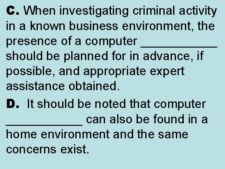 C. When investigating criminal activity in a known business environment, the presence of a