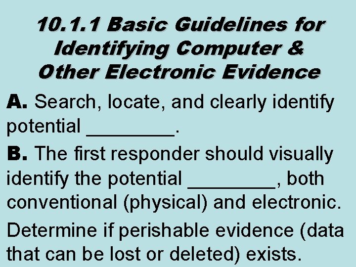 10. 1. 1 Basic Guidelines for Identifying Computer & Other Electronic Evidence A. Search,