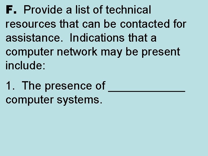 F. Provide a list of technical resources that can be contacted for assistance. Indications