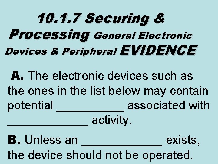 10. 1. 7 Securing & Processing General Electronic Devices & Peripheral EVIDENCE A. The