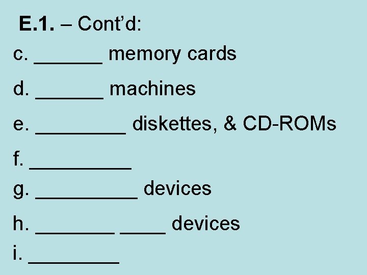  E. 1. – Cont’d: c. ______ memory cards d. ______ machines e. ____