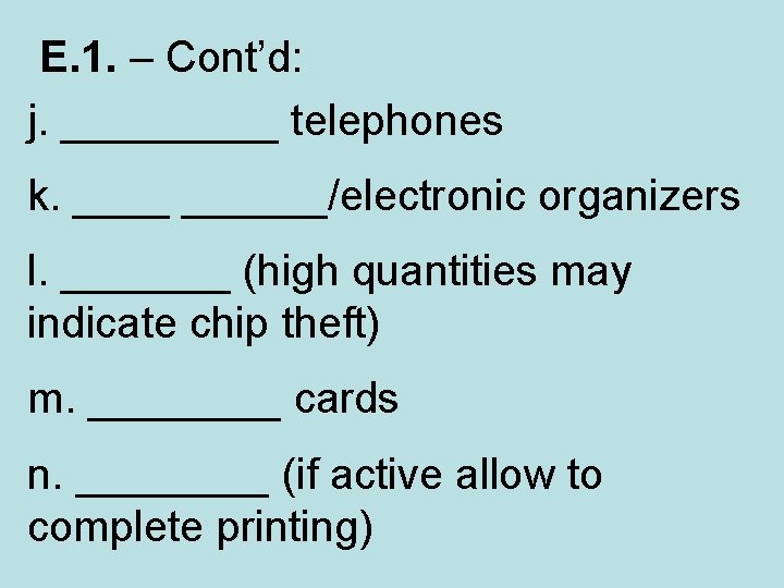  E. 1. – Cont’d: j. _____ telephones k. ______/electronic organizers l. _______ (high