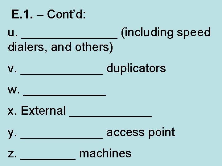  E. 1. – Cont’d: u. _______ (including speed dialers, and others) v. ______