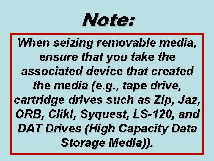 Note: When seizing removable media, ensure that you take the associated device that created