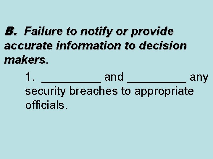 B. Failure to notify or provide accurate information to decision makers 1. _____ and