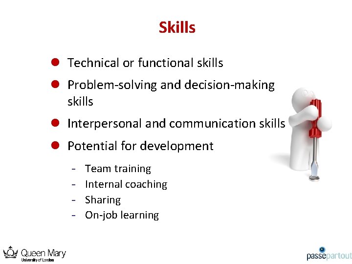 Skills l Technical or functional skills l Problem-solving and decision-making skills l Interpersonal and