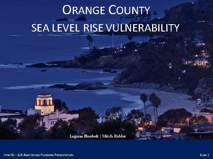 ORANGE COUNTY SEA LEVEL RISE VULNERABILITY Laguna Bluebelt | Mitch Ridder ITEM F 6