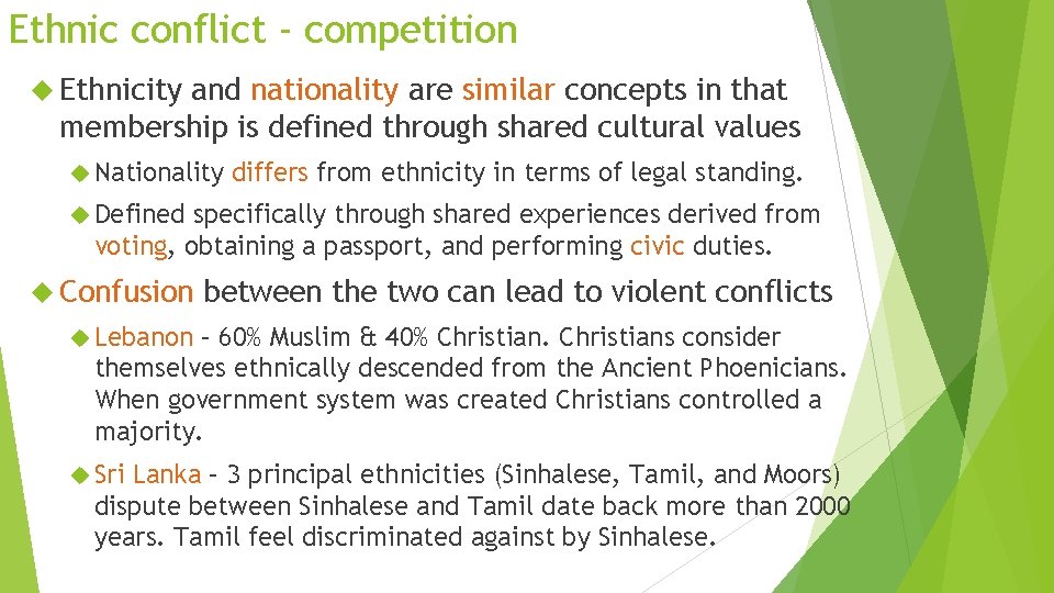 Ethnic conflict - competition Ethnicity and nationality are similar concepts in that membership is