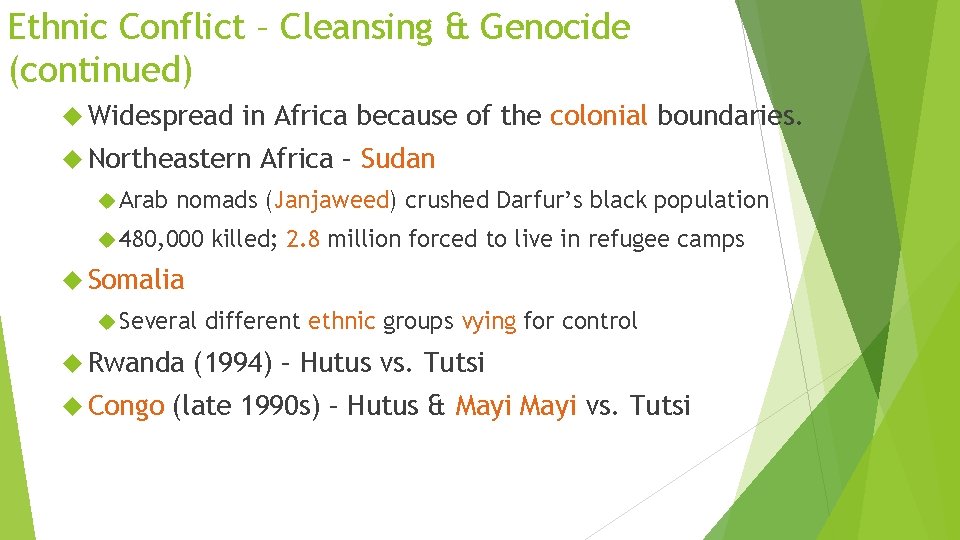 Ethnic Conflict – Cleansing & Genocide (continued) Widespread in Africa because of the colonial