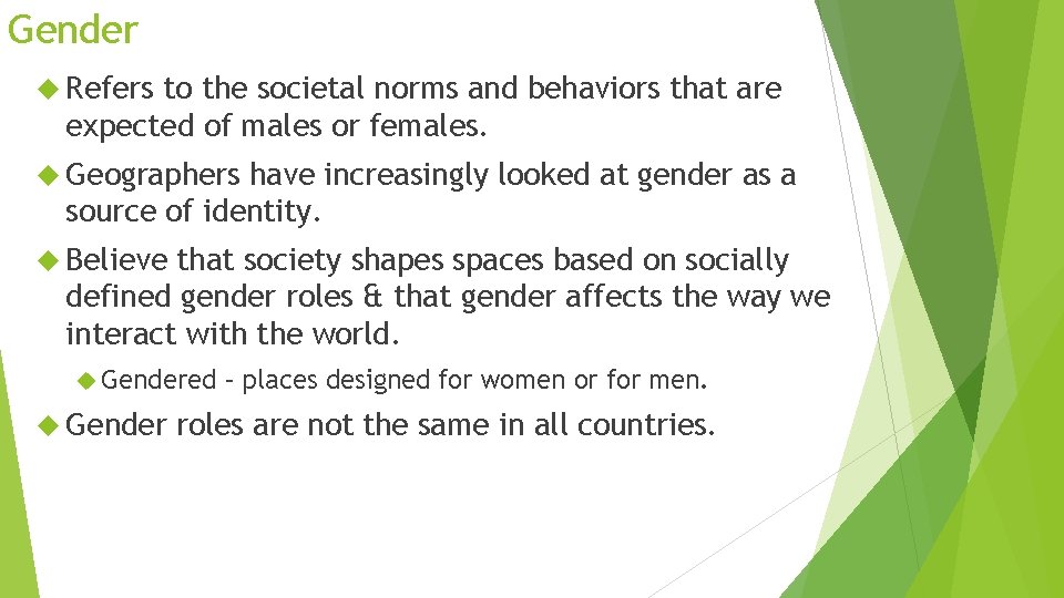 Gender Refers to the societal norms and behaviors that are expected of males or