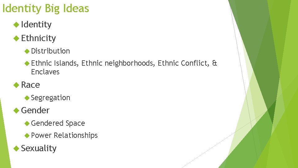 Identity Big Ideas Identity Ethnicity Distribution Ethnic Islands, Ethnic neighborhoods, Ethnic Conflict, & Enclaves