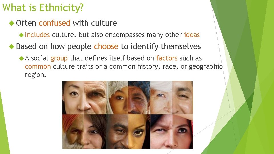 What is Ethnicity? Often confused with culture Includes Based A culture, but also encompasses