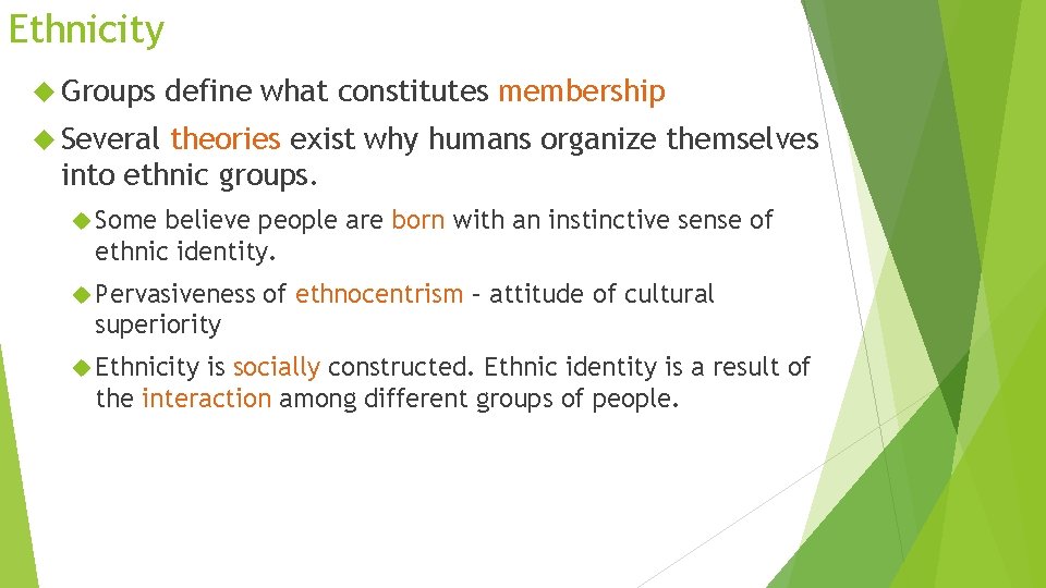 Ethnicity Groups define what constitutes membership Several theories exist why humans organize themselves into