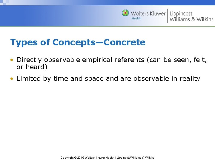 Types of Concepts—Concrete • Directly observable empirical referents (can be seen, felt, or heard)