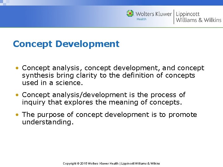 Concept Development • Concept analysis, concept development, and concept synthesis bring clarity to the