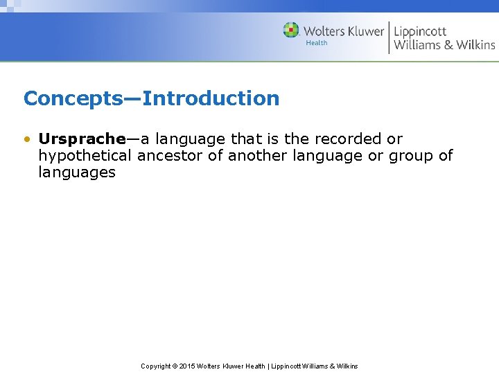 Concepts—Introduction • Ursprache—a language that is the recorded or hypothetical ancestor of another language