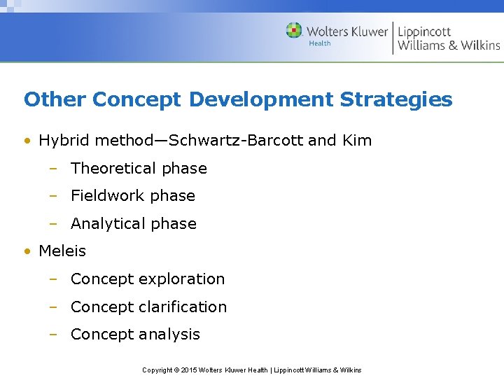 Other Concept Development Strategies • Hybrid method—Schwartz-Barcott and Kim – Theoretical phase – Fieldwork