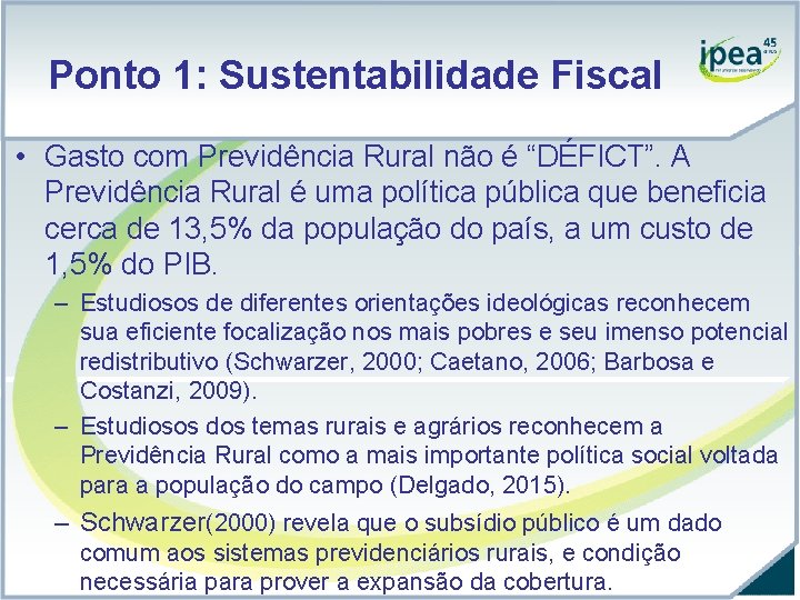 Ponto 1: Sustentabilidade Fiscal • Gasto com Previdência Rural não é “DÉFICT”. A Previdência