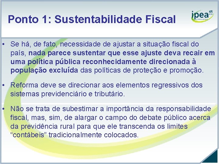 Ponto 1: Sustentabilidade Fiscal • Se há, de fato, necessidade de ajustar a situação