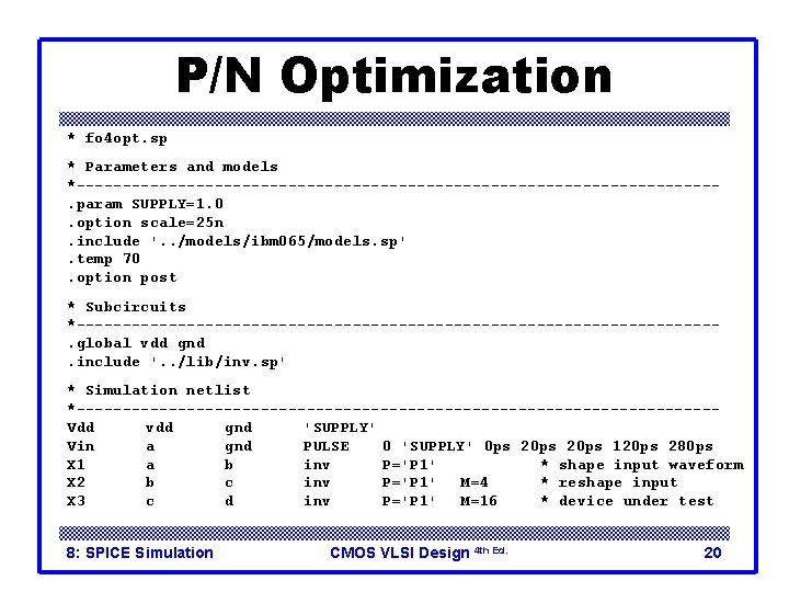 P/N Optimization * fo 4 opt. sp * Parameters and models *-----------------------------------. param SUPPLY=1. P/N Optimization * fo 4 opt. sp * Parameters and models *-----------------------------------. param SUPPLY=1.