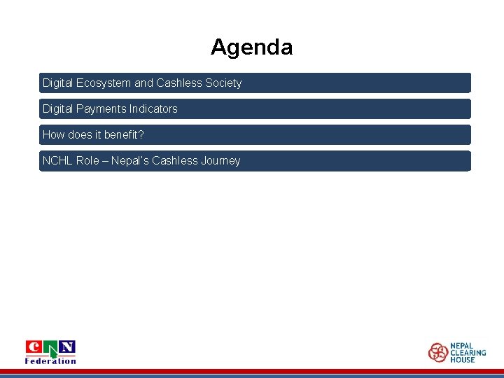 Agenda Digital Ecosystem and Cashless Society Digital Payments Indicators How does it benefit? NCHL