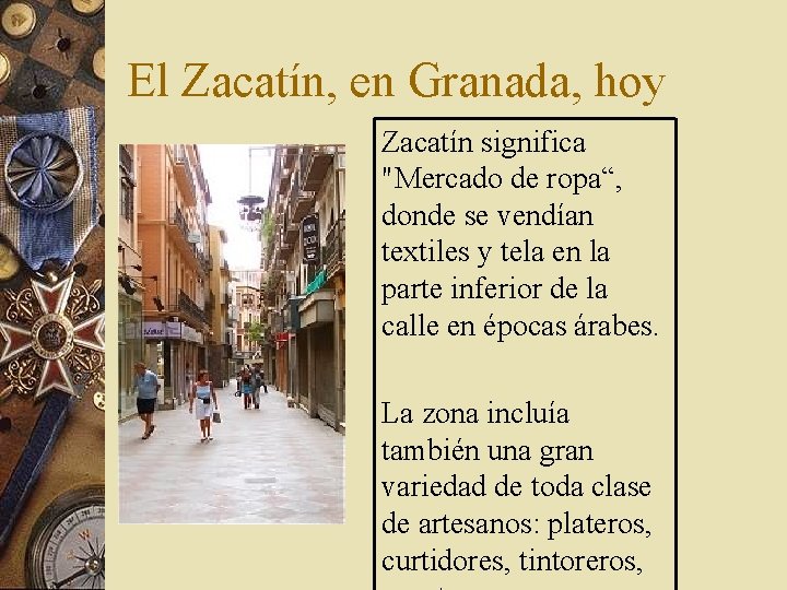 El Zacatín, en Granada, hoy Zacatín significa "Mercado de ropa“, donde se vendían textiles