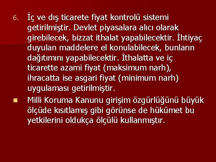 6. n İç ve dış ticarete fiyat kontrolü sistemi getirilmiştir. Devlet piyasalara alıcı olarak