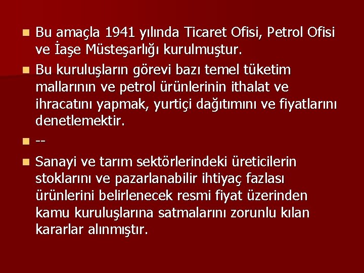 n n Bu amaçla 1941 yılında Ticaret Ofisi, Petrol Ofisi ve İaşe Müsteşarlığı kurulmuştur.