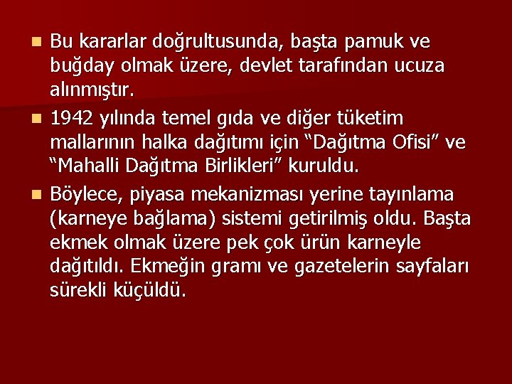 Bu kararlar doğrultusunda, başta pamuk ve buğday olmak üzere, devlet tarafından ucuza alınmıştır. n