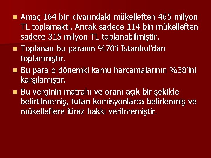 Amaç 164 bin civarındaki mükelleften 465 milyon TL toplamaktı. Ancak sadece 114 bin mükelleften