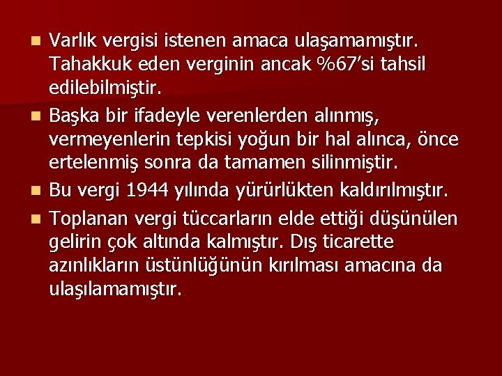 Varlık vergisi istenen amaca ulaşamamıştır. Tahakkuk eden verginin ancak %67’si tahsil edilebilmiştir. n Başka