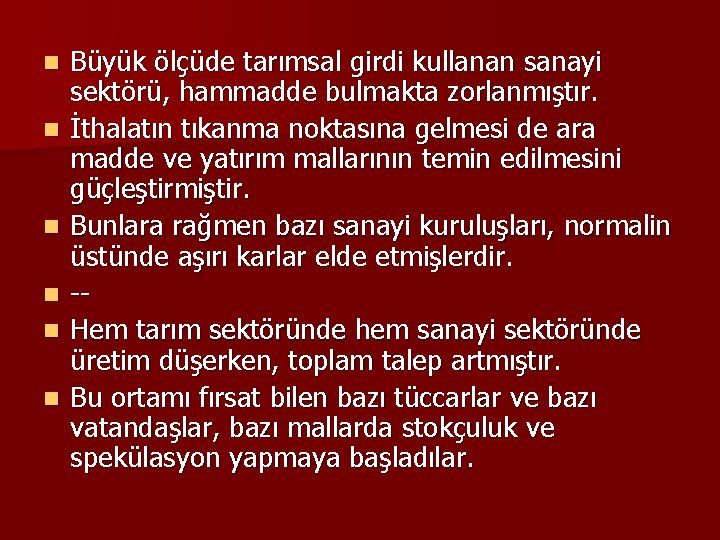 n n n Büyük ölçüde tarımsal girdi kullanan sanayi sektörü, hammadde bulmakta zorlanmıştır. İthalatın