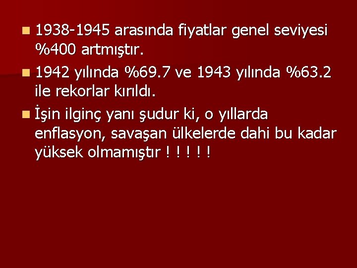 n 1938 -1945 arasında fiyatlar genel seviyesi %400 artmıştır. n 1942 yılında %69. 7