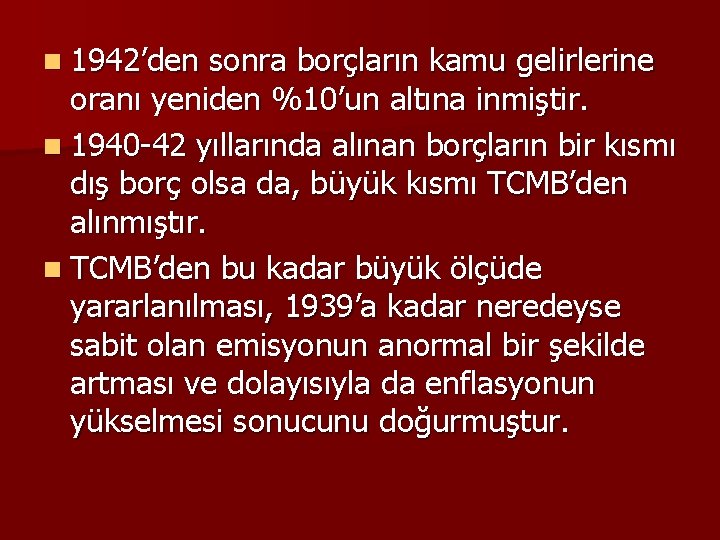 n 1942’den sonra borçların kamu gelirlerine oranı yeniden %10’un altına inmiştir. n 1940 -42