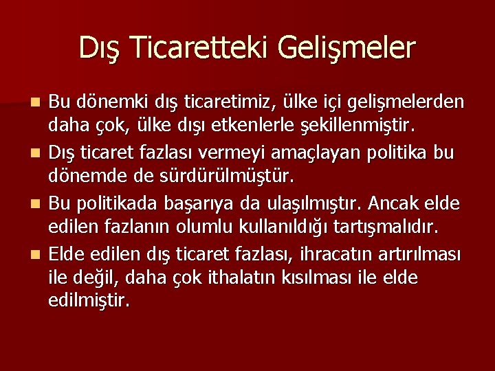 Dış Ticaretteki Gelişmeler n n Bu dönemki dış ticaretimiz, ülke içi gelişmelerden daha çok,