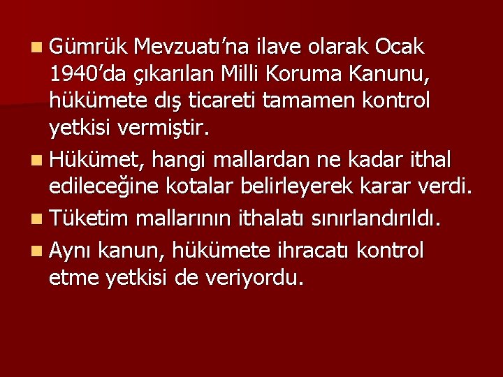 n Gümrük Mevzuatı’na ilave olarak Ocak 1940’da çıkarılan Milli Koruma Kanunu, hükümete dış ticareti