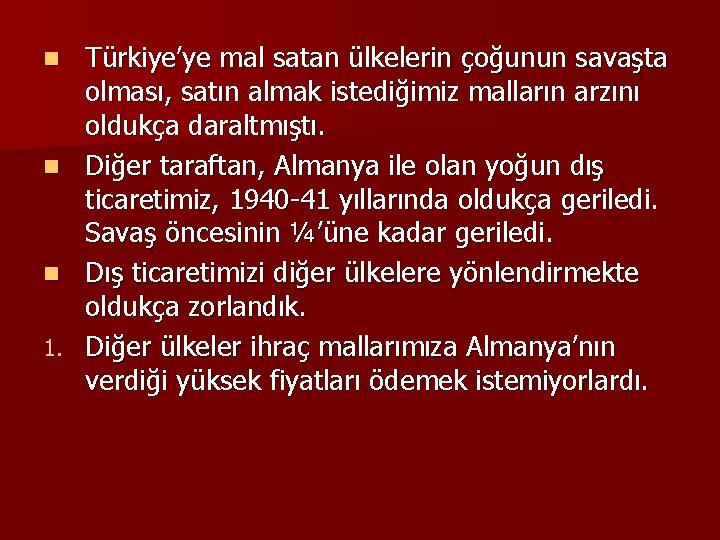 Türkiye’ye mal satan ülkelerin çoğunun savaşta olması, satın almak istediğimiz malların arzını oldukça daraltmıştı.